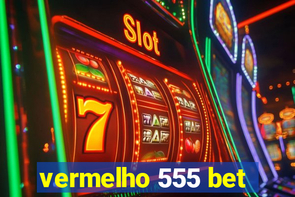 vermelho 555 bet